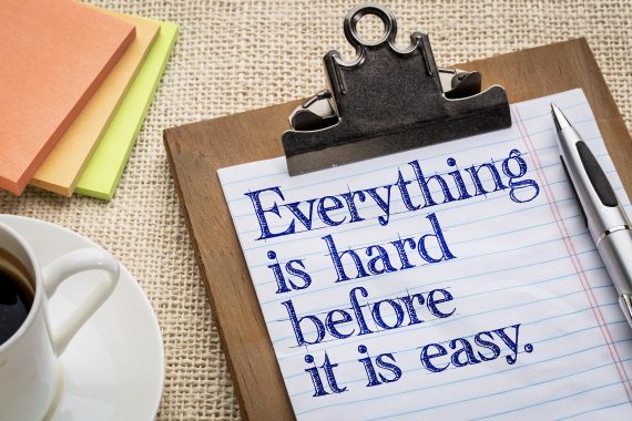 Everything is hard before it is easy